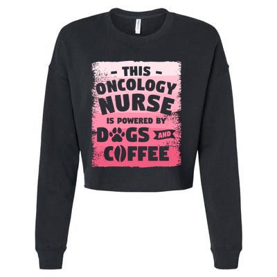This Oncology Nurse Is Powered By Dogs And Coffee Oncologist Gift Cropped Pullover Crew