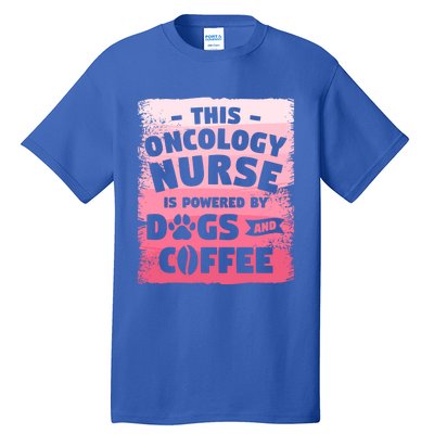 This Oncology Nurse Is Powered By Dogs And Coffee Oncologist Gift Tall T-Shirt