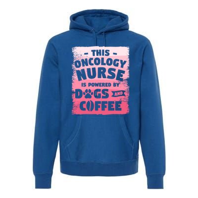 This Oncology Nurse Is Powered By Dogs And Coffee Oncologist Gift Premium Hoodie