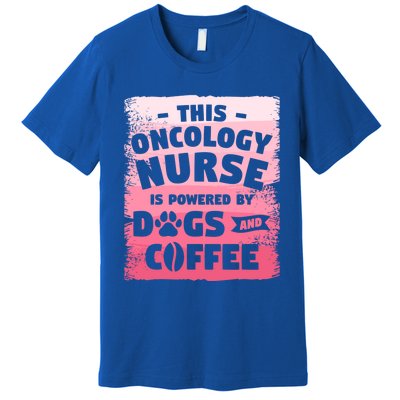 This Oncology Nurse Is Powered By Dogs And Coffee Oncologist Gift Premium T-Shirt