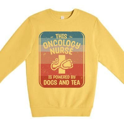 This Oncology Nurse Is Powered By Dogs And Tea Oncologist Cute Gift Premium Crewneck Sweatshirt