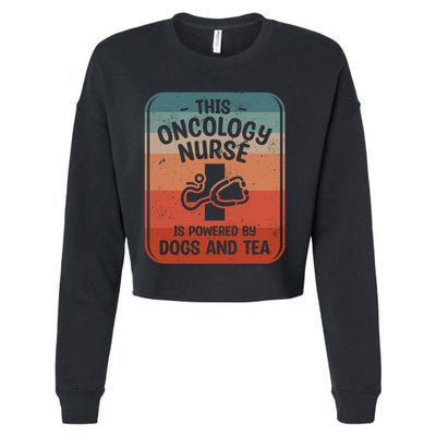 This Oncology Nurse Is Powered By Dogs And Tea Oncologist Cute Gift Cropped Pullover Crew