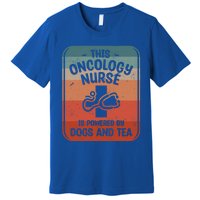 This Oncology Nurse Is Powered By Dogs And Tea Oncologist Cute Gift Premium T-Shirt