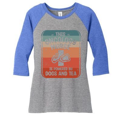 This Oncology Nurse Is Powered By Dogs And Tea Oncologist Cute Gift Women's Tri-Blend 3/4-Sleeve Raglan Shirt