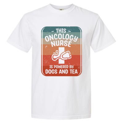 This Oncology Nurse Is Powered By Dogs And Tea Oncologist Cute Gift Garment-Dyed Heavyweight T-Shirt