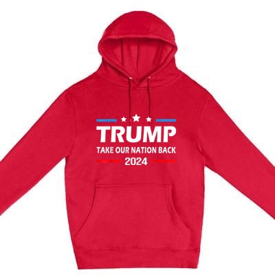 Take Our Nation Back Trump 2024 Election Pro Trump US Flag Premium Pullover Hoodie