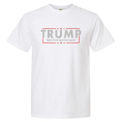 Take Our Nation Back Trump 2024 Election Pro Trump US Flag Garment-Dyed Heavyweight T-Shirt