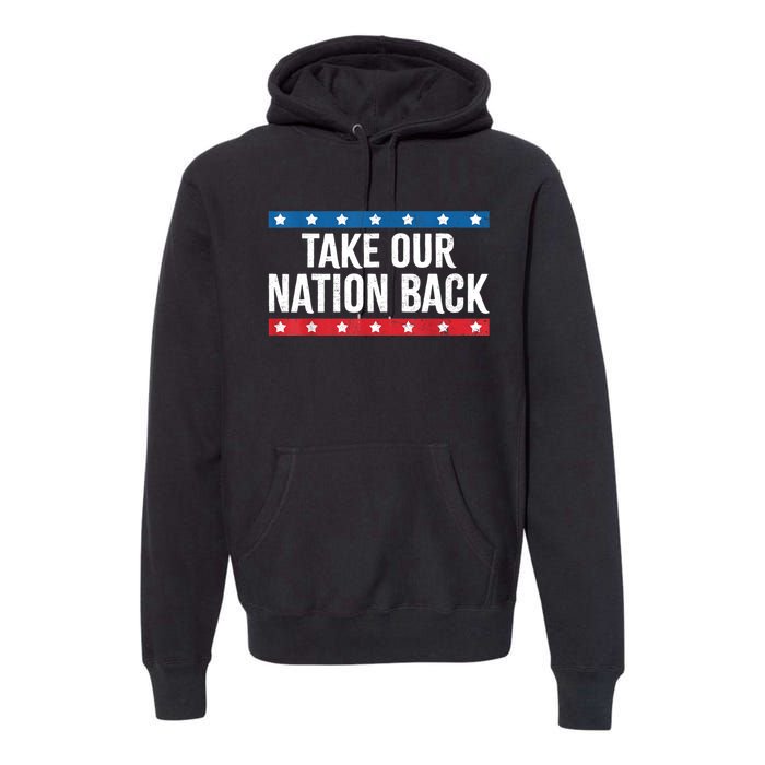 Take Our Nation Back Trump 2024 Election Pro Trump US Flag Premium Hoodie