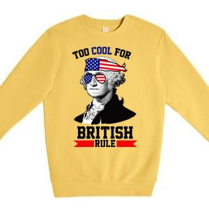 Too Cool For British Rule Premium Crewneck Sweatshirt