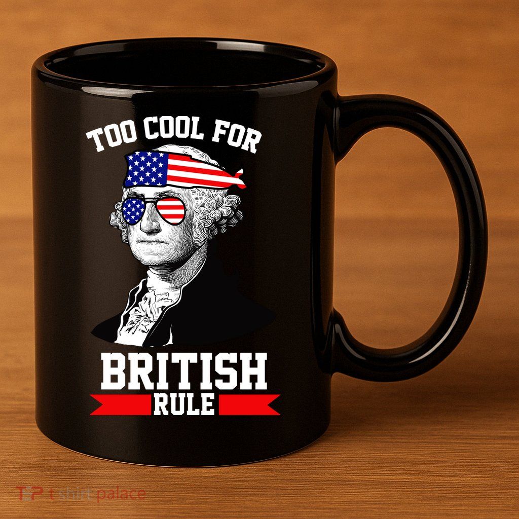 Too Cool For British Rule 11oz C Handle Ceramic Mug