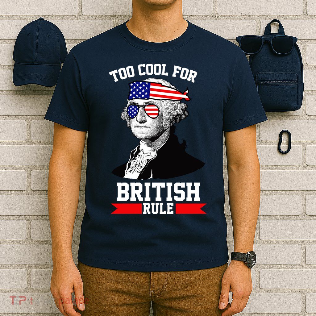 Too Cool For British Rule T-Shirt