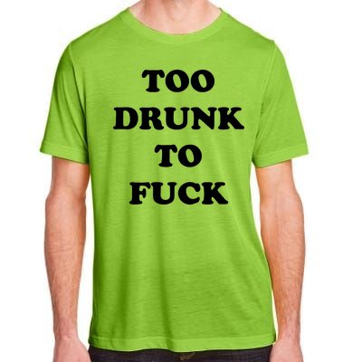 Too Drunk To Fuck Adult ChromaSoft Performance T-Shirt