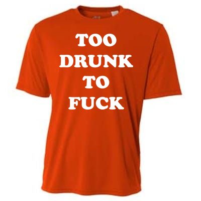 Too Drunk To Fuck Cooling Performance Crew T-Shirt