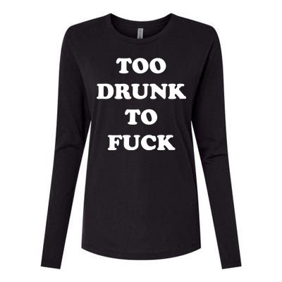 Too Drunk To Fuck Womens Cotton Relaxed Long Sleeve T-Shirt