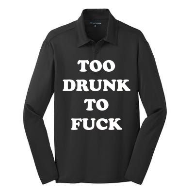 Too Drunk To Fuck Silk Touch Performance Long Sleeve Polo