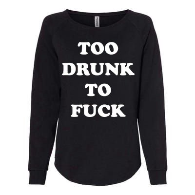 Too Drunk To Fuck Womens California Wash Sweatshirt