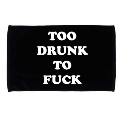 Too Drunk To Fuck Microfiber Hand Towel