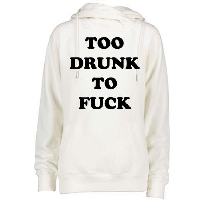 Too Drunk To Fuck Womens Funnel Neck Pullover Hood