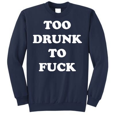 Too Drunk To Fuck Sweatshirt