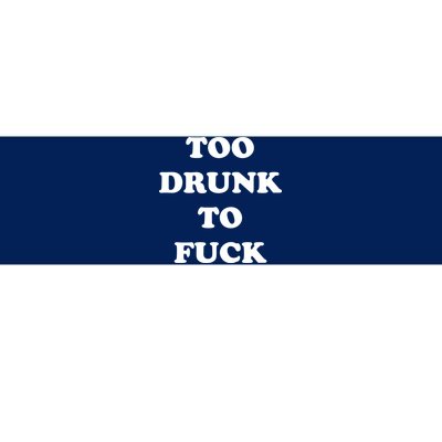 Too Drunk To Fuck Bumper Sticker