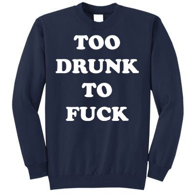 Too Drunk To Fuck Tall Sweatshirt