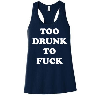 Too Drunk To Fuck Women's Racerback Tank