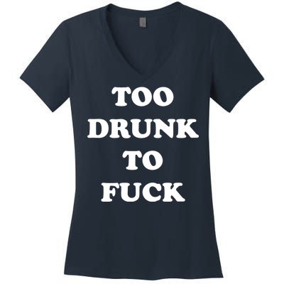 Too Drunk To Fuck Women's V-Neck T-Shirt