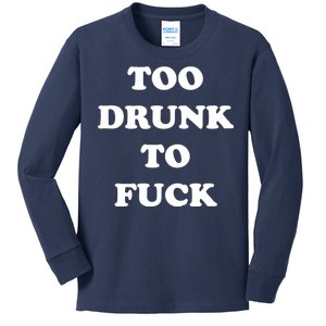 Too Drunk To Fuck Kids Long Sleeve Shirt