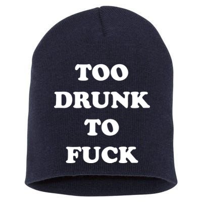 Too Drunk To Fuck Short Acrylic Beanie