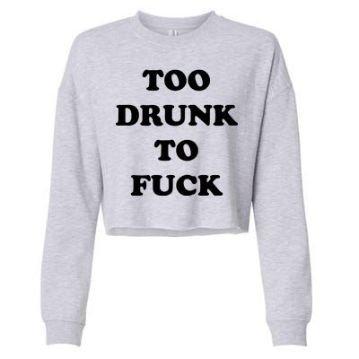 Too Drunk To Fuck Cropped Pullover Crew