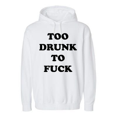 Too Drunk To Fuck Garment-Dyed Fleece Hoodie