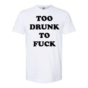 Too Drunk To Fuck Softstyle CVC T-Shirt