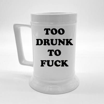 Too Drunk To Fuck Beer Stein