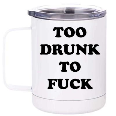 Too Drunk To Fuck 12 oz Stainless Steel Tumbler Cup