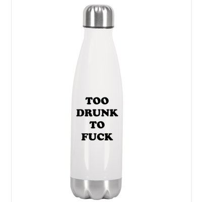 Too Drunk To Fuck Stainless Steel Insulated Water Bottle