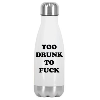 Too Drunk To Fuck Stainless Steel Insulated Water Bottle