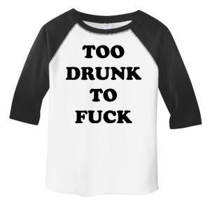 Too Drunk To Fuck Toddler Fine Jersey T-Shirt