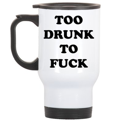 Too Drunk To Fuck Stainless Steel Travel Mug