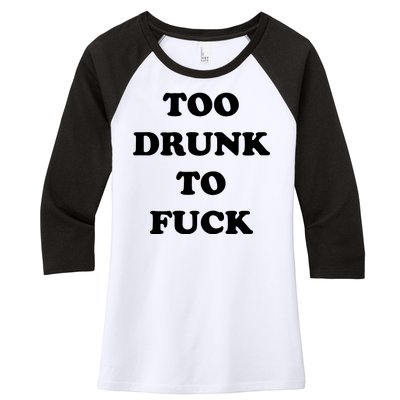 Too Drunk To Fuck Women's Tri-Blend 3/4-Sleeve Raglan Shirt