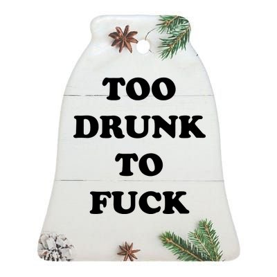 Too Drunk To Fuck Ceramic Bell Ornament