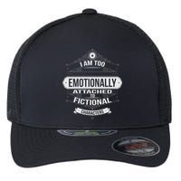Too Emotionally Attached To Fictional Characters Flexfit Unipanel Trucker Cap