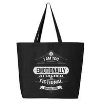 Too Emotionally Attached To Fictional Characters 25L Jumbo Tote
