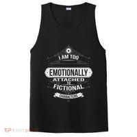 Too Emotionally Attached To Fictional Characters PosiCharge Competitor Tank