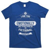 Too Emotionally Attached To Fictional Characters T-Shirt
