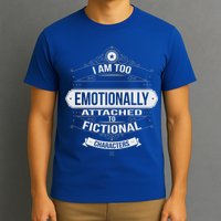 Too Emotionally Attached To Fictional Characters T-Shirt