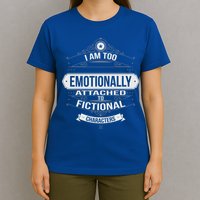Too Emotionally Attached To Fictional Characters T-Shirt