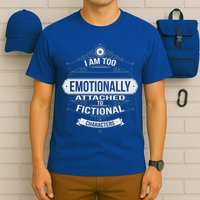 Too Emotionally Attached To Fictional Characters T-Shirt