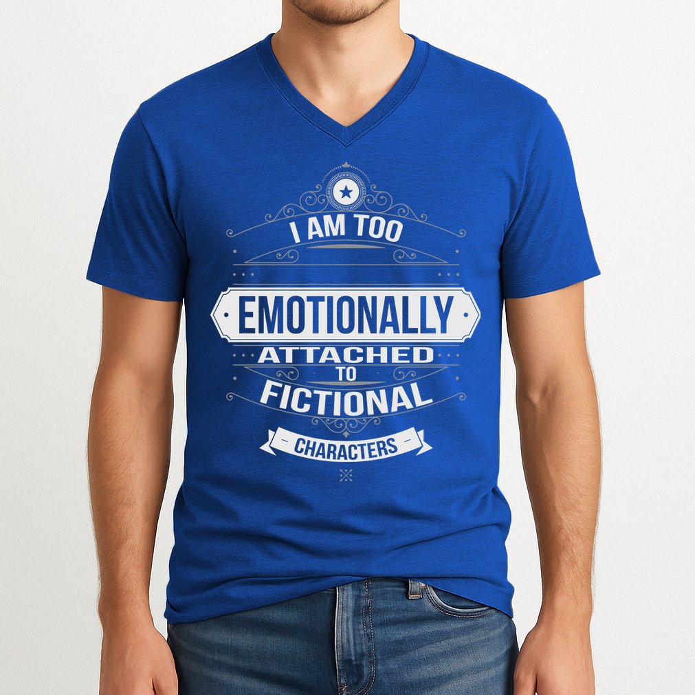 Too Emotionally Attached To Fictional Characters V-Neck T-Shirt