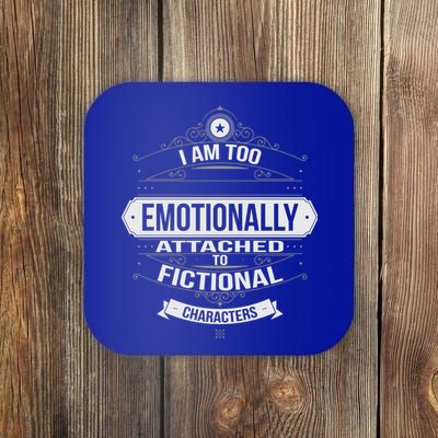 Too Emotionally Attached To Fictional Characters Coaster