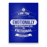 Too Emotionally Attached To Fictional Characters Poster